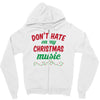 don't hate on my christmas music Zipper Hoodie