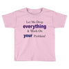 drop everything Toddler T-shirt