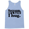 sarcasm. it's how i hug Tank Top
