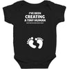 I've Been Creating A Tiny Human What Have You Been Doing Today Baby Bodysuit