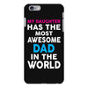 My Daughter Has The Most Awesome Dad In The World iPhone 6/6s Plus Case