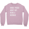 kinda' pissed about not being a Crewneck Sweatshirt