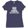 I Practice Yoga To Relieve Stress Ladies Fitted T-Shirt