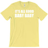 its all good baby baby T-Shirt