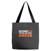 without me things are you aweso Tote Bags