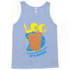 log it's better than bad it's good Tank Top
