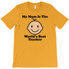 My Mom Is The World's Best Teacher T-Shirt