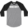 wine not 3/4 Sleeve Shirt