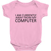i am currently away from my computer Baby Bodysuit