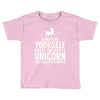always be a unicorn Toddler T-shirt