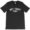 Not Today Toby T-Shirt