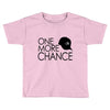 one more chance Toddler T-shirt