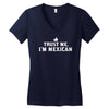 trust me, i'm mexican   spanish latino mexico mexicano text pride tee Women's V-Neck T-Shirt