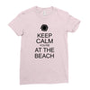 keep calm you're at the beach Ladies Fitted T-Shirt