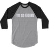i'm so kiding 3/4 Sleeve Shirt