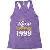 kings are born in 1999 Racerback Tank