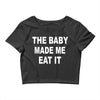 the baby made me eat Crop Top