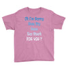 oh i'm sorry was my sass too much Youth Tee