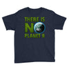 there is no planet  b earth day Youth Tee