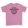 and yet despite the look Youth Tee