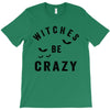 witches be crazy T-Shirt