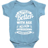 If Things Get Better With Age Then I'm Approaching Magnificent Baby Onesie