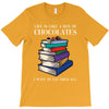 life is like a box of chocolates i want to eat them all T-Shirt