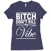 bitch don't kill my vibe Ladies Fitted T-Shirt