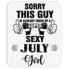 sorry this guy is already taken by a super sexy  july girl Mousepad