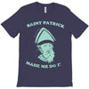 saint patrick made me do it T-Shirt