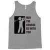 may the course be with you Tank Top
