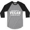 Don't Ask Me Why I'm A Vegan Ask Yourself Why You're Not 3/4 Sleeve Shirt