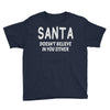 santa doesn't believe in you either Youth Tee