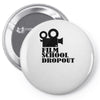 film school dropout Pin-back button