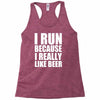 i run because i really like beer Racerback Tank