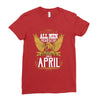 All Men Are Created Equal But Only The Best Are Born In April Ladies Fitted T-Shirt