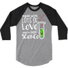 Made With Lots Of Love And a Little Science 3/4 Sleeve Shirt