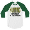 hunting gets me up 3/4 Sleeve Shirt