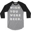 wish you were beer 3/4 Sleeve Shirt