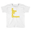 it was all a dream Toddler T-shirt