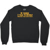 of course i talk to myself, i need expert advice Crewneck Sweatshirt