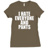 i hate everyone and pants Ladies Fitted T-Shirt
