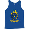 no chill Tank Top