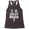 y u jelly brah Racerback Tank
