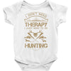 I Don't Need Therapy Just to Do Hunting Baby Onesie