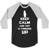 Keep Calm And Put 3 Fingers Up 3/4 Sleeve Shirt