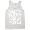 shut the fuck up and drink your beer Tank Top
