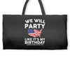 We Will Party Like Its My Birthday Weekender Totes