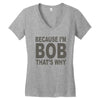 bicause im bob Women's V-Neck T-Shirt