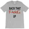 back that fang up T-Shirt